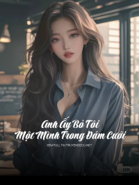 Anh Ấy Bỏ Tôi Một Mình Trong Đám Cưới