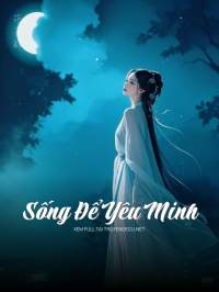 Sống Để Yêu Minh