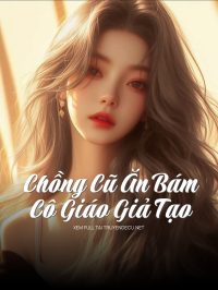 Chồng Cũ Ăn Bám, Cô Giáo Giả Tạo
