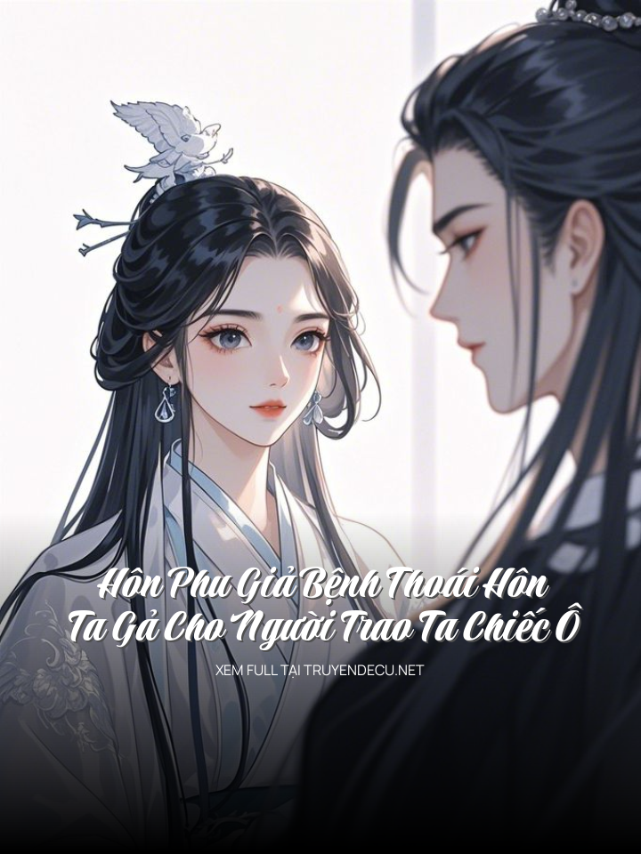 Hôn Phu Giả Bệnh Thoái Hôn, Ta Gả Cho Người Trao Ta Chiếc Ô