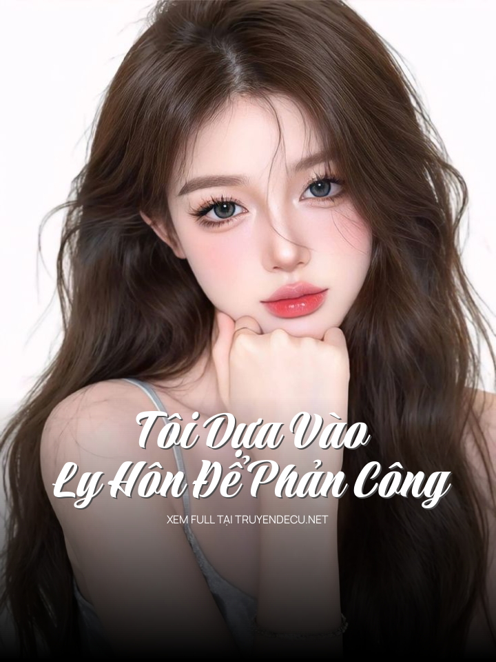 Tôi Dựa Vào Ly Hôn Để Phản Công