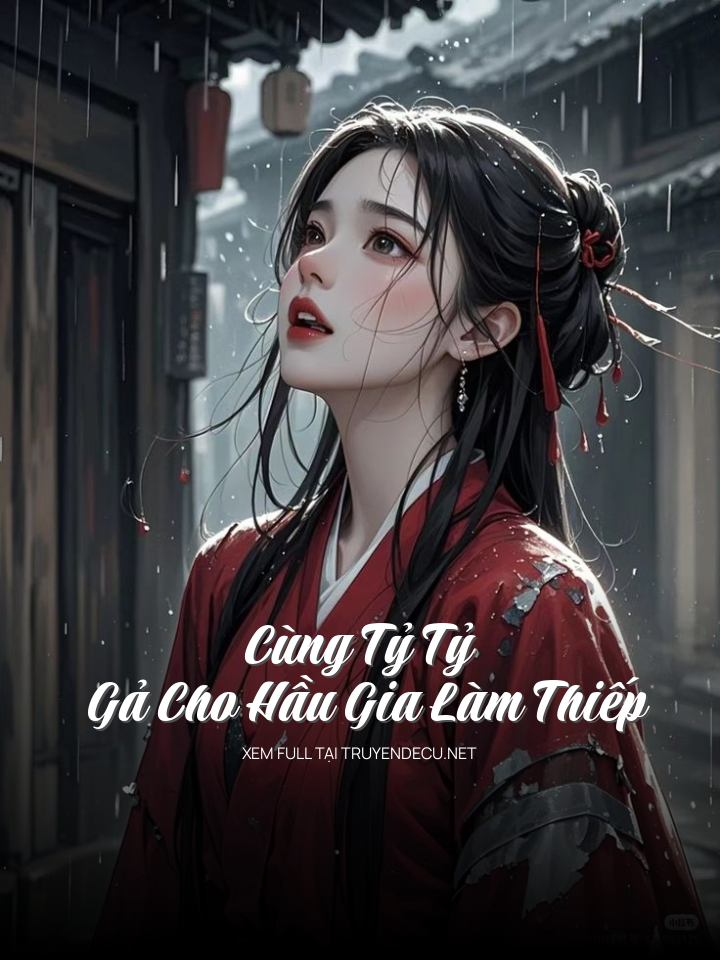 Cùng Tỷ Tỷ Gả Cho Hầu Gia Làm Thiếp