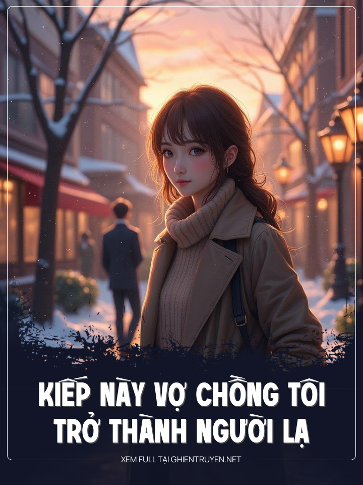 Kiếp Này Vợ Chồng Tôi Trở Thành Người Lạ