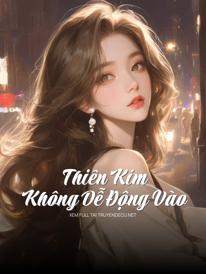 Thiên Kim Không Dễ Động Vào