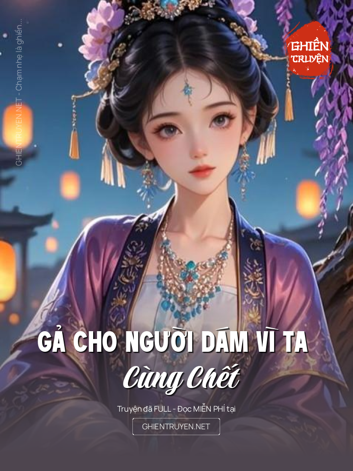 Gả Cho Người Dám Vì Ta Cùng Chết