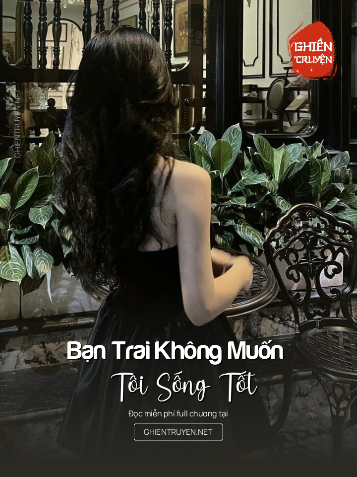 Bạn Trai Không Muốn Tôi Sống Tốt