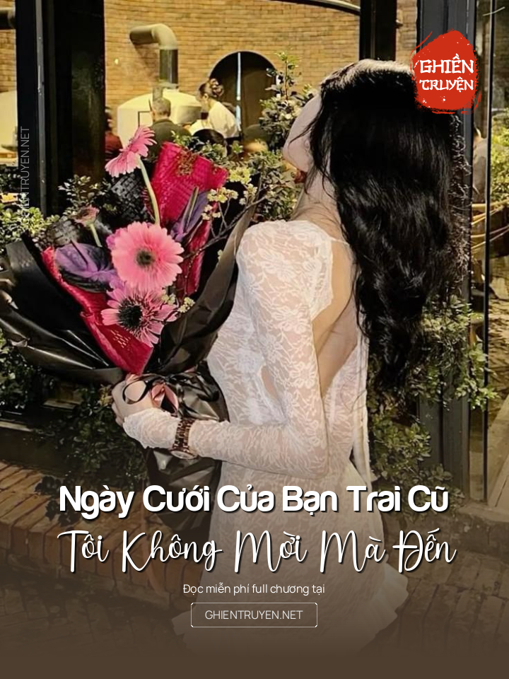 Ngày Cưới Của Bạn Trai Cũ, Tôi Không Mời Mà Đến