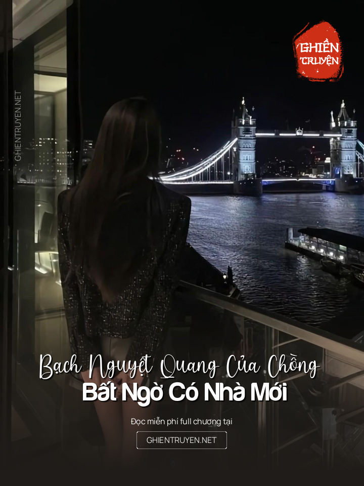 Bạch Nguyệt Quang Của Chồng Bất Ngờ Có Nhà Mới