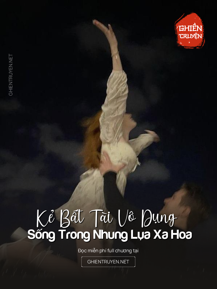 Kẻ Bất Tài Vô Dụng Sống Trong Nhung Lụa Xa Hoa