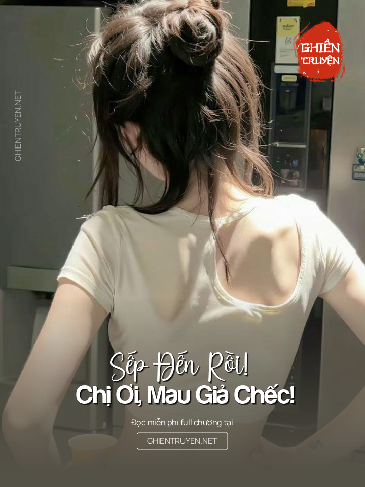 Sếp Đến Rồi! Chị Ơi, Mau Giả Chếc!