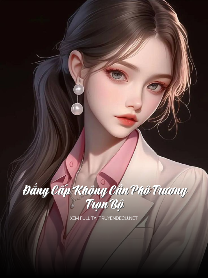 Đẳng Cấp Không Cần Phô Trương - Trọn Bộ