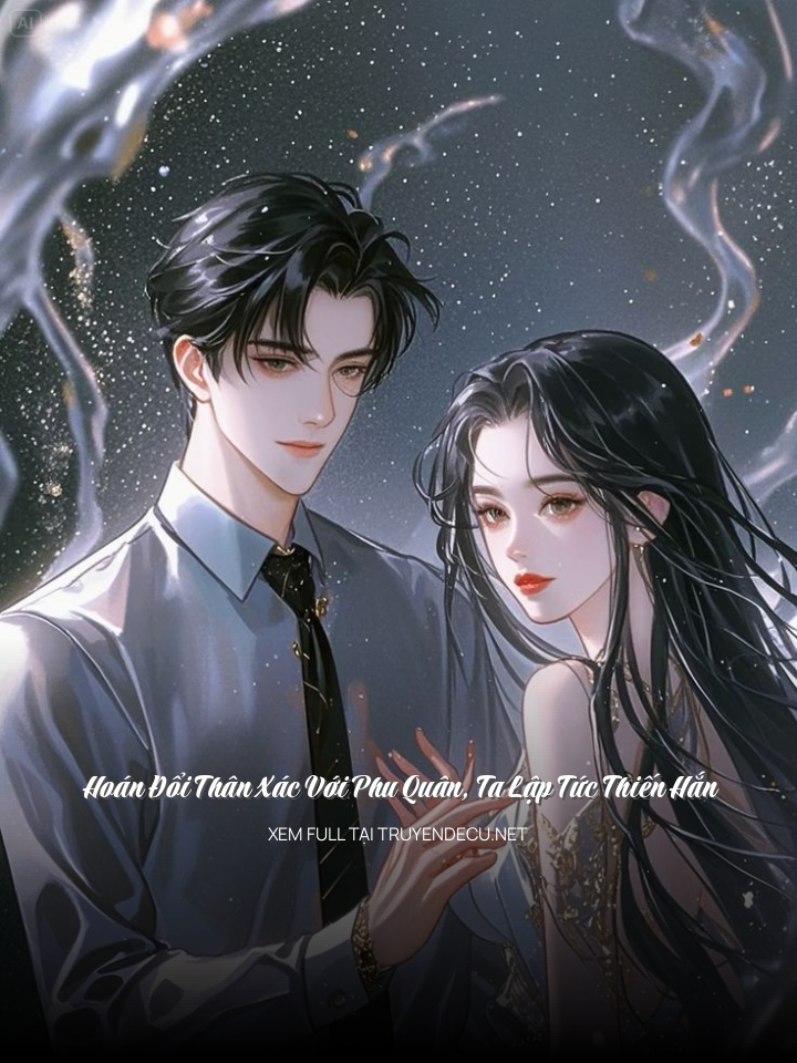 Hoán Đổi Thân Xác Với Phu Quân, Ta Lập Tức Thiến Hắn