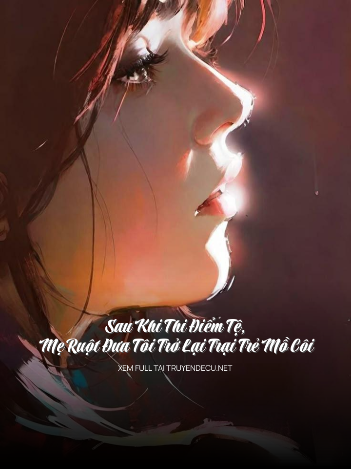 Sau Khi Thi ĐiểM Tệ, Mẹ Ruột Đưa Tôi Trở Lại Trại Trẻ Mồ Côi