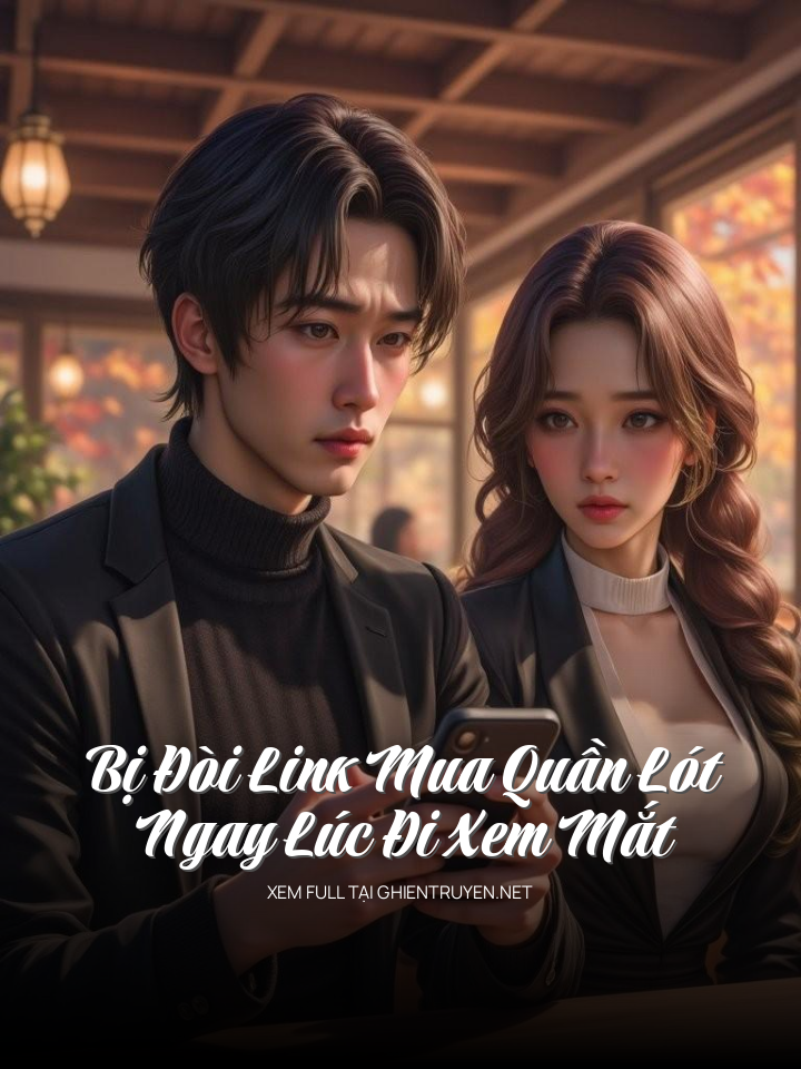 Bị Đòi Link Mua Quần Lót Ngay Lúc Đi Xem Mắt
