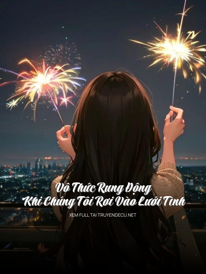 Vô Thức Rung Động: Khi Chúng Tôi Rơi Vào Lưới Tình