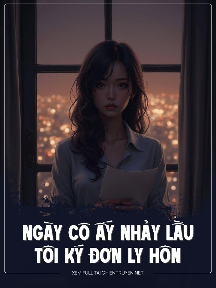 Ngày Cô Ấy Nhảy Lầu , Tôi Ký Đơn Ly Hôn