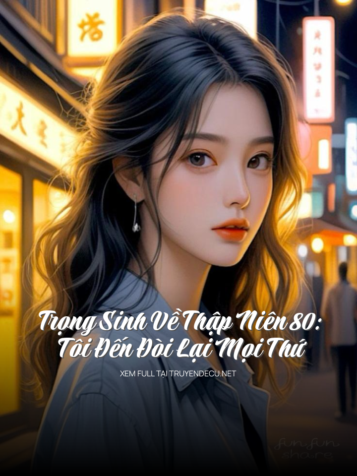 Trọng Sinh Về Thập Niên 80: Tôi Đến Đòi Lại Mọi Thứ