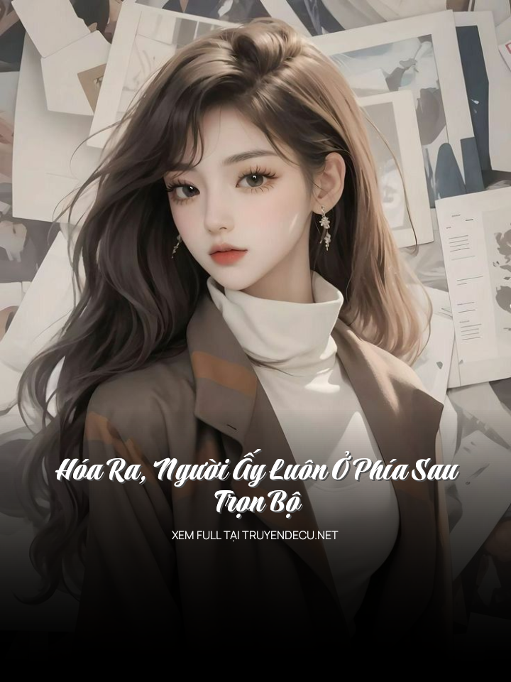 Hóa Ra, Người Ấy Luôn Ở Phía Sau - Trọn Bộ