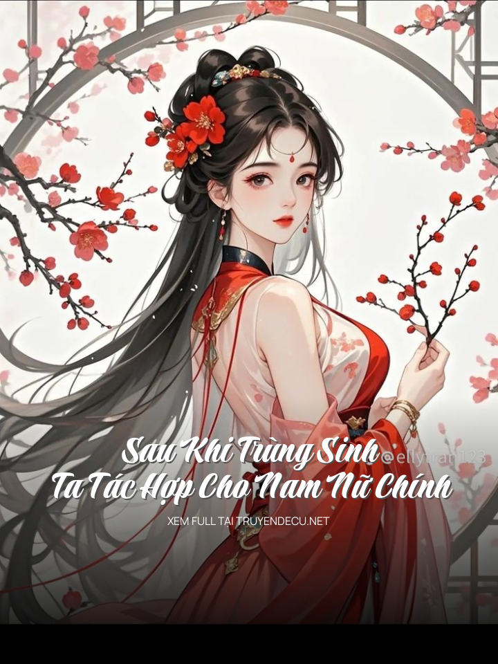 Sau Khi Trùng Sinh Ta Tác Hợp Cho Nam Nữ Chính