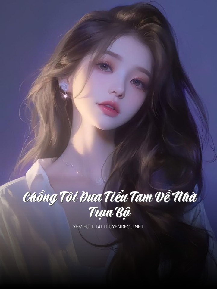 Chồng Tôi Đưa Tiểu Tam Về Nhà - Trọn Bộ