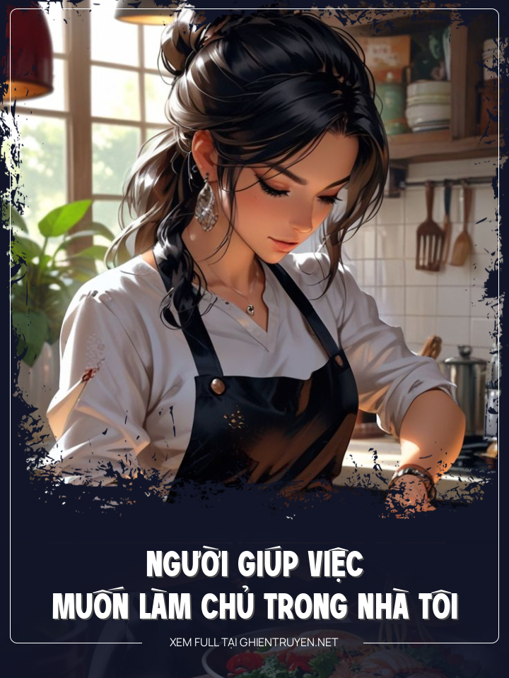 Người Giúp Việc Muốn Làm Chủ Trong Nhà Tôi