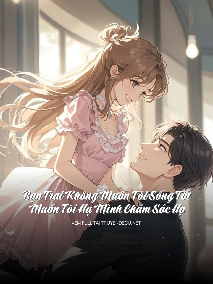 Bạn Trai Không Muốn Tôi Sống Tốt, Muốn Tôi Hạ Mình Chăm Sóc Họ