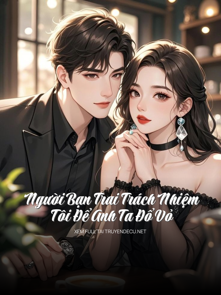 Người Bạn Trai Trách Nhiệm,  Tôi Để Anh Ta Đổ Vỏ
