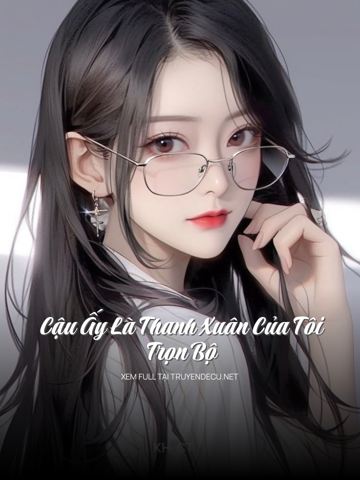 Cậu Ấy Là Thanh Xuân Của Tôi - Trọn Bộ