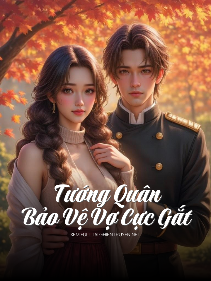 Tướng Quân Bảo Vệ Vợ Cực Gắt