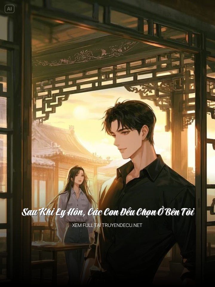 Sau Khi Ly Hôn, Các Con Đều Chọn Ở Bên Tôi