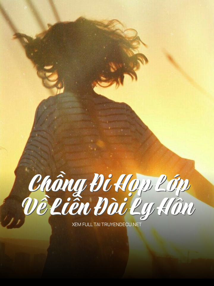Chồng Đi Họp Lớp Về Liền Đòi Ly Hôn