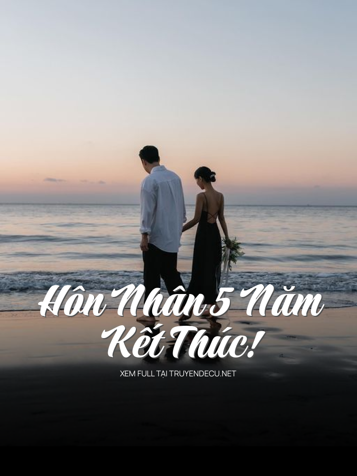 Hôn Nhân 5 Năm, Kết Thúc!
