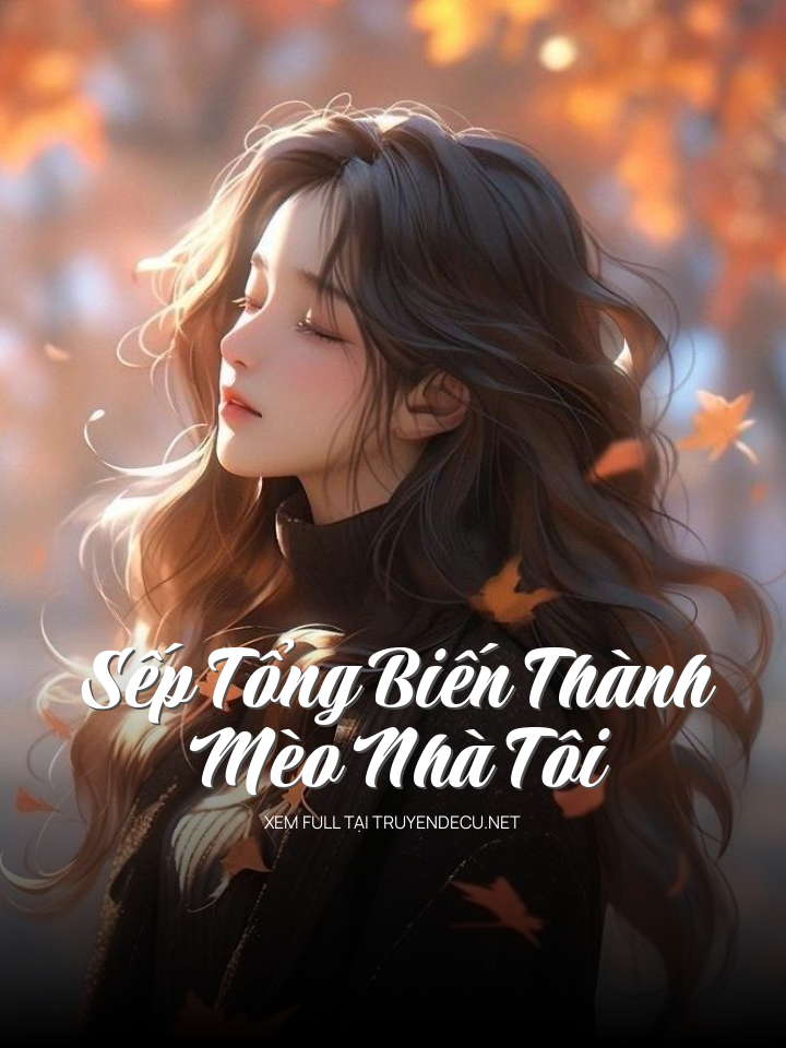 Sếp Tổng Biến Thành Mèo Nhà Tôi