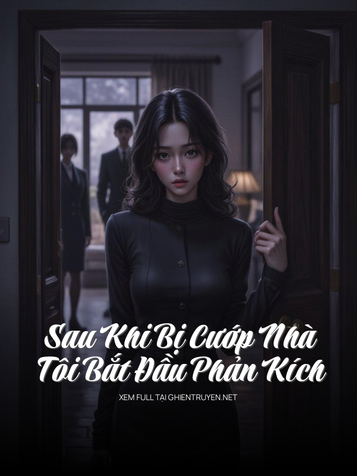 Sau Khi Bị Cướp Nhà, Tôi Bắt Đầu Phản Kích