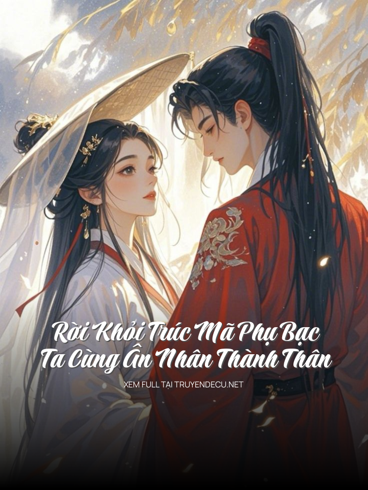 Rời Khỏi Trúc Mã Phụ Bạc, Ta Cùng Ân Nhân Thành Thân