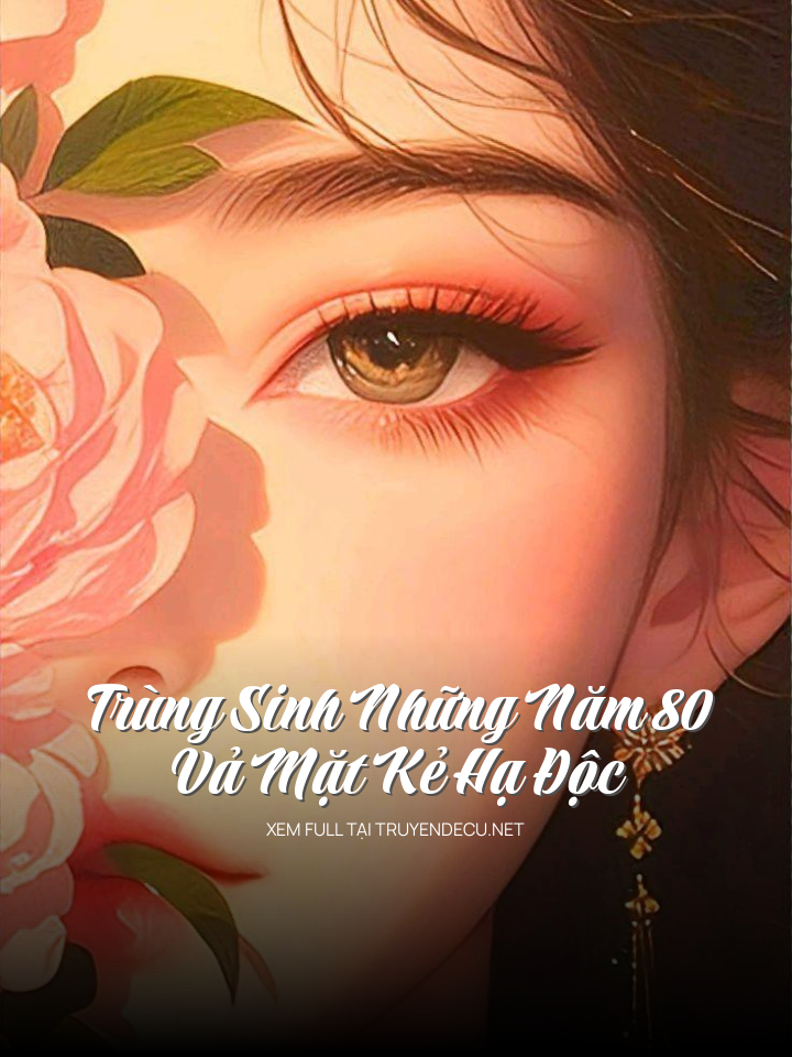 TrùNg Sinh NhữNg Năm 80: Vả MặT Kẻ Hạ ĐộC