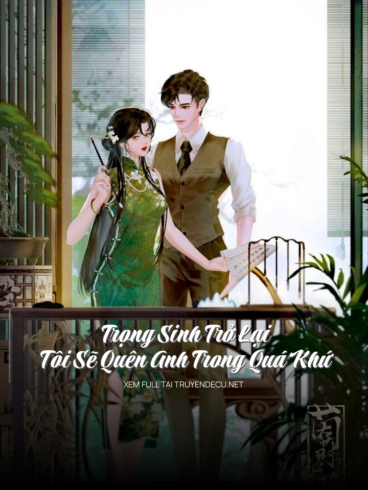 Trọng Sinh Trở Lại Tôi Sẽ Quên Anh Trong Quá Khứ