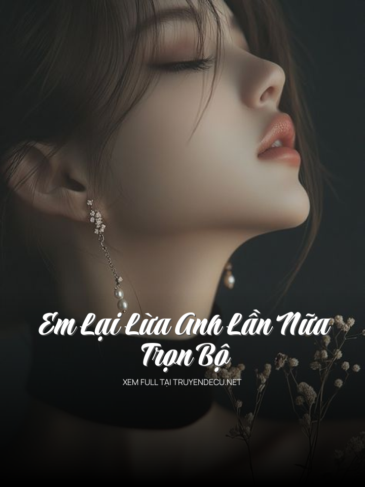 Em Lại Lừa Anh Lần Nữa - Trọn Bộ