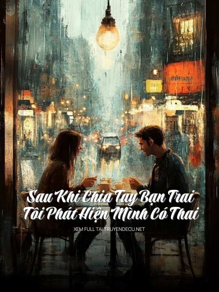 Sau Khi Chia Tay Bạn Trai Tôi Phát Hiện Mình Có Thai