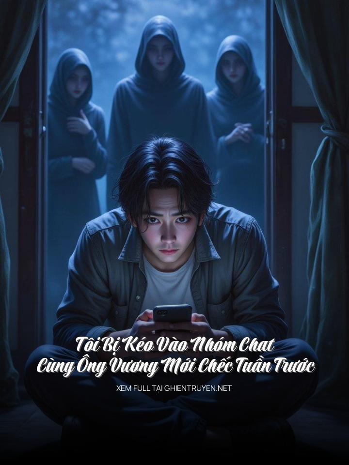 Tôi Bị Kéo Vào Nhóm Chat Cùng Ông Vương Mới Chếc Tuần Trước