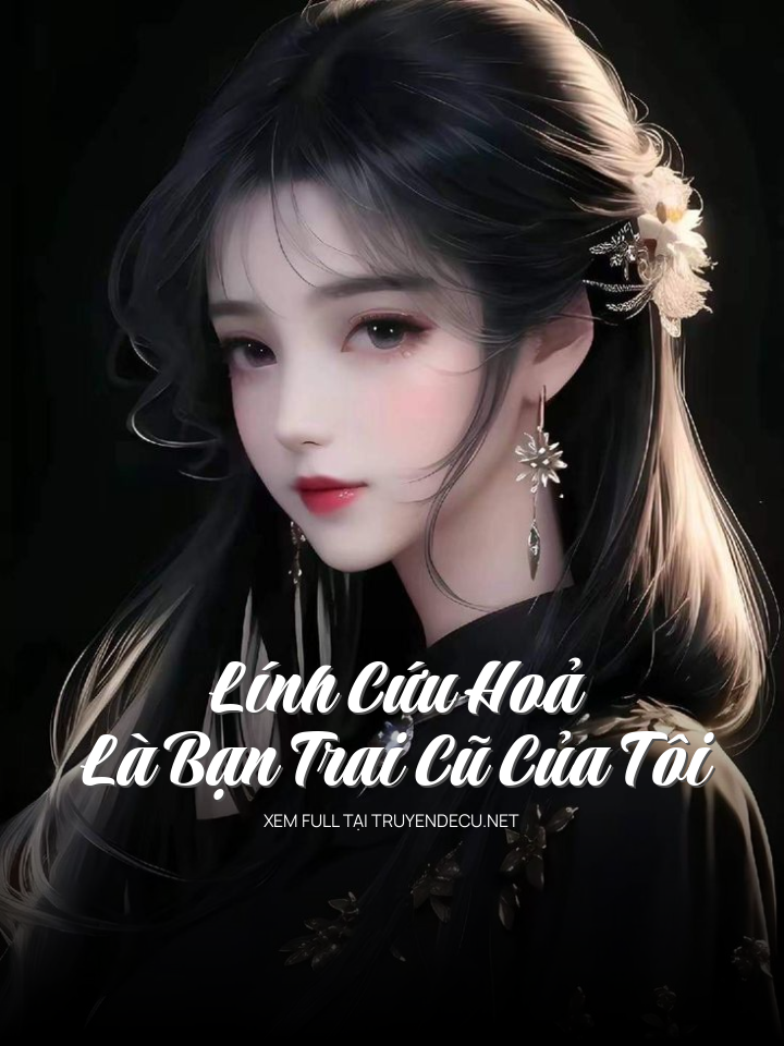 Lính Cứu Hoả Là Bạn Trai Cũ Của Tôi