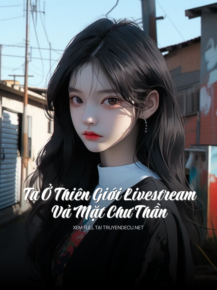 Ta Ở Thiên Giới Livestream Vả Mặt Chư Thần