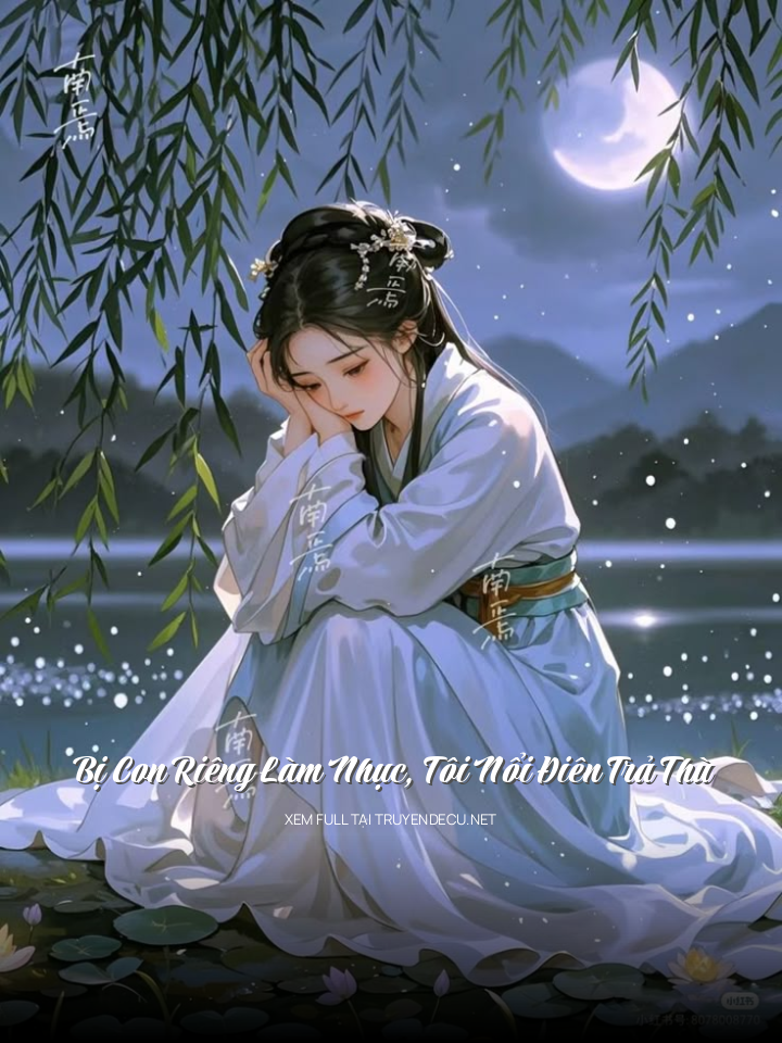 Bị Con Riêng Làm Nhục, Tôi Nổi Điên Trả Thù