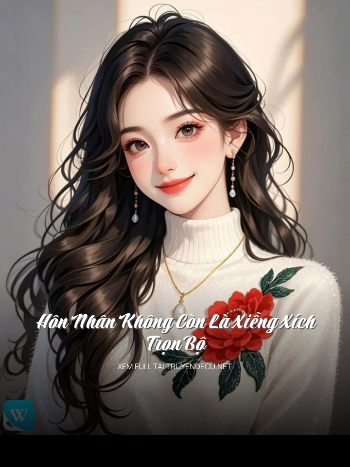 Hôn Nhân Không Còn Là Xiềng Xích - Trọn Bộ