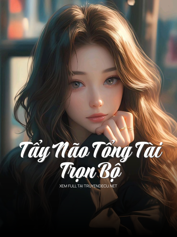Tẩy Não Tổng Tài - Trọn Bộ