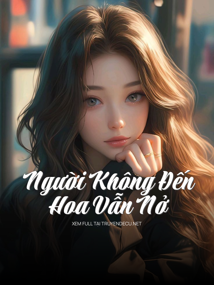 Người Không Đến, Hoa Vẫn Nở