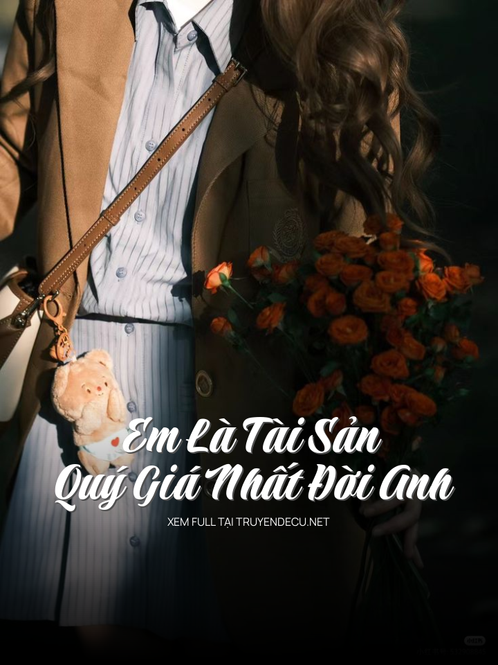 Em Là Tài Sản Quý Giá Nhất Đời Anh