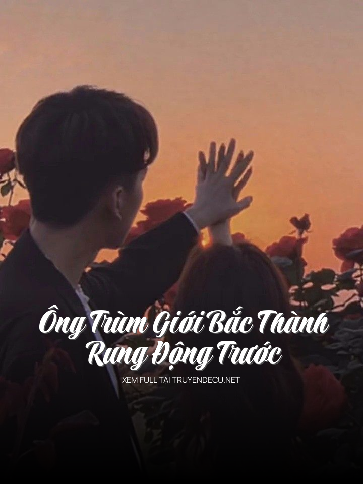 Ông Trùm Giới Bắc Thành Rung Động Trước