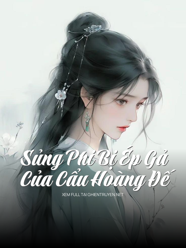 Sủng Phi Bị Ép Gả Của Cẩu Hoàng Đế
