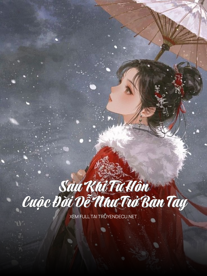 Sau Khi Từ Hôn, Cuộc Đời Dễ Như Trở Bàn Tay